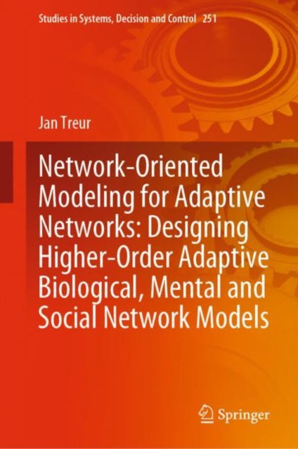 Book cover of: Network-Oriented Modeling for Adaptive Networks: Designing Higher-Order Adaptive Biological, Mental and Social Network Models. By: Jan Treur