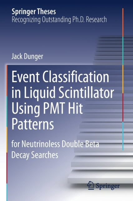 Book cover of: Event Classification in Liquid Scintillator Using PMT Hit Patterns. By: Jack Dunger