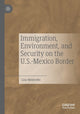 Book cover of: Immigration, Environment, and Security on the U.S.-Mexico Border. By: Lisa Meierotto