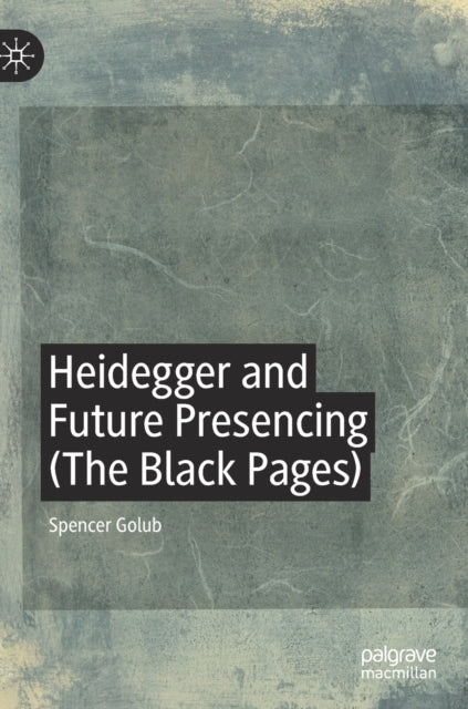 Book cover of: Heidegger and Future Presencing (The Black Pages). By: Spencer Golub