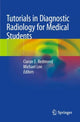 Book cover of: Tutorials in Diagnostic Radiology for Medical Students. By: Ciaran E. Redmond