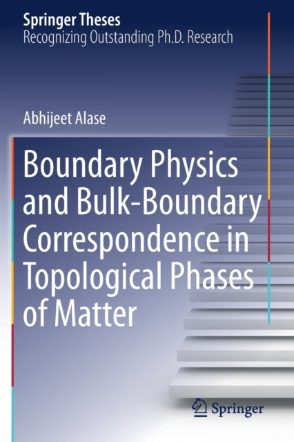 Book cover of: Boundary Physics and Bulk-Boundary Correspondence in Topological Phases of Matter. By: Abhijeet Alase