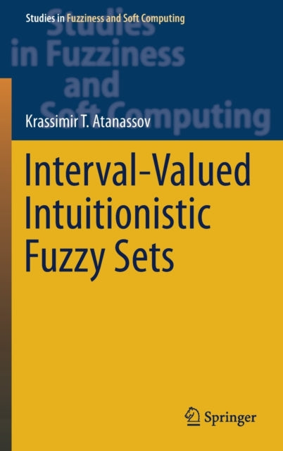 Book cover of: Interval-Valued Intuitionistic Fuzzy Sets. By: Krassimir T. Atanassov