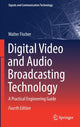 Book cover of: Digital Video and Audio Broadcasting Technology. By: Walter Fischer
