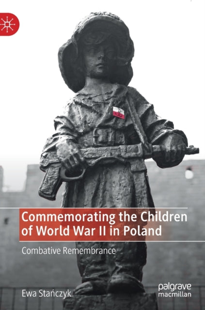 Book cover of: Commemorating the Children of World War II in Poland. By: Ewa Stańczyk