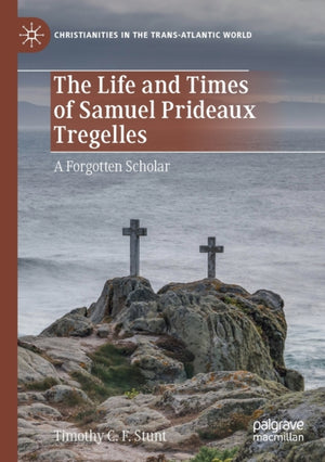 The Life and Times of Samuel Prideaux Tregelles