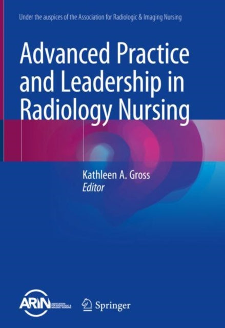 Book cover of: Advanced Practice and Leadership in Radiology Nursing. By: Kathleen A. Gross