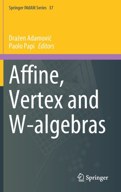 Book cover of: Affine, Vertex and W-algebras. By: Drazen Adamovic