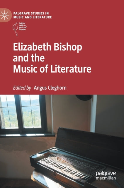 Book cover of: Elizabeth Bishop and the Music of Literature. By: Angus Cleghorn
