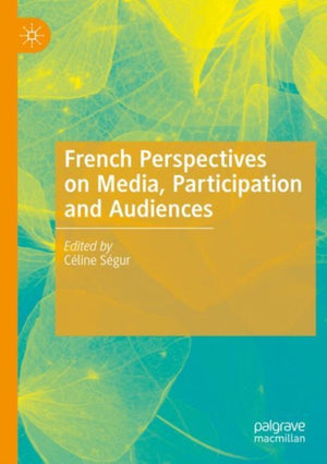 French Perspectives on Media, Participation and Audiences