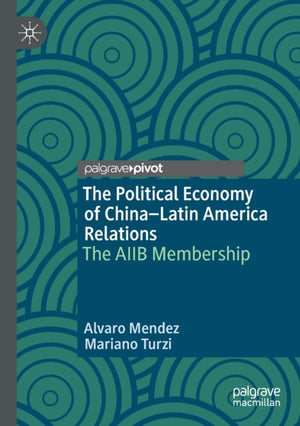 The Political Economy of China–Latin America Relations