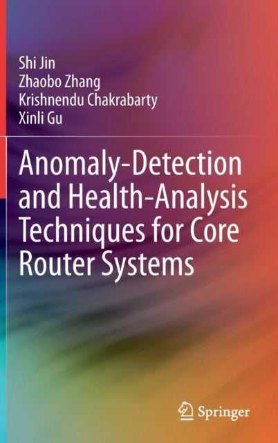 Book cover of: Anomaly-Detection and Health-Analysis Techniques for Core Router Systems. By: Shi Jin