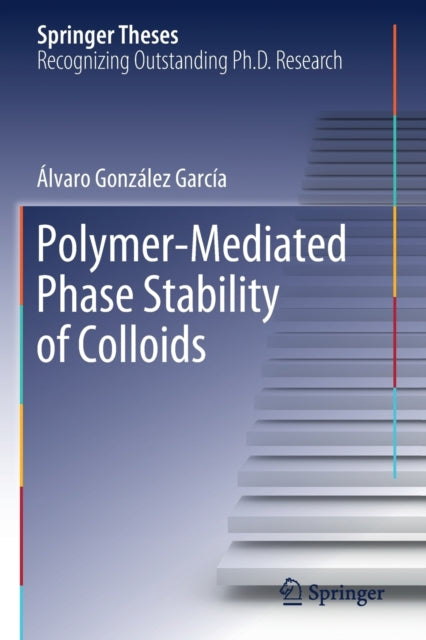 Book cover of: Polymer-Mediated Phase Stability of Colloids. By: Álvaro González García
