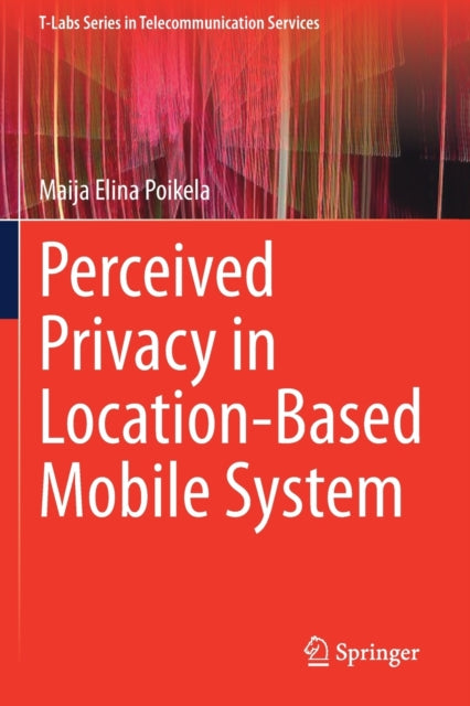 Book cover of: Perceived Privacy in Location-Based Mobile System. By: Maija Elina Poikela