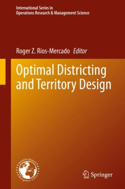 Book cover of: Optimal Districting and Territory Design. By: Roger Z. Ríos-Mercado