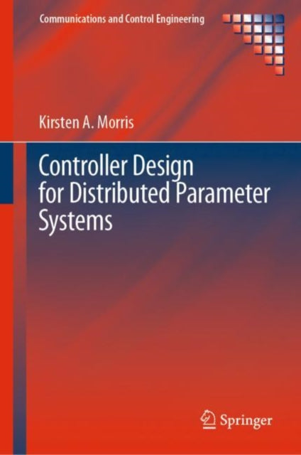 Book cover of: Controller Design for Distributed Parameter Systems. By: Kirsten A. Morris