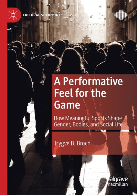 Book cover of: Performative Feel for the Game. By: Trygve B. Broch