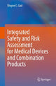 Book cover of: Integrated Safety and Risk Assessment for Medical Devices and Combination Products. By: Shayne C. Gad