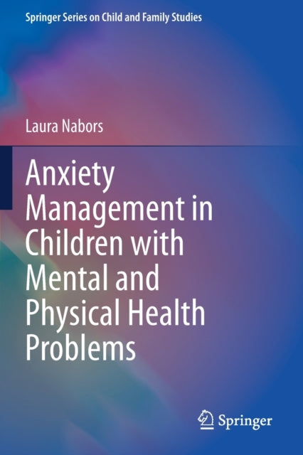 Book cover of: Anxiety Management in Children with Mental and Physical Health Problems. By: Laura Nabors