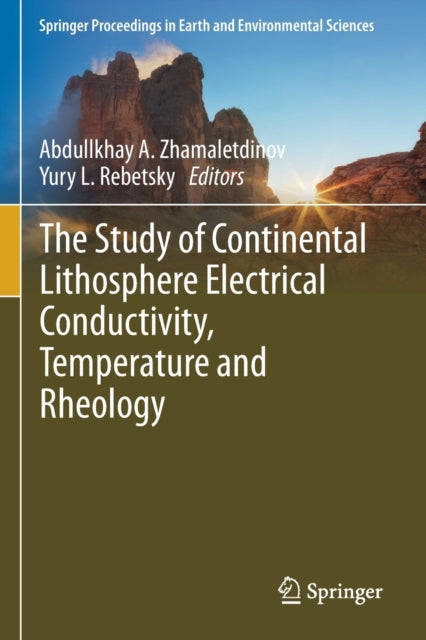 Book cover of: Study of Continental Lithosphere Electrical Conductivity, Temperature and Rheology. By: Abdullkhay A. Zhamaletdinov