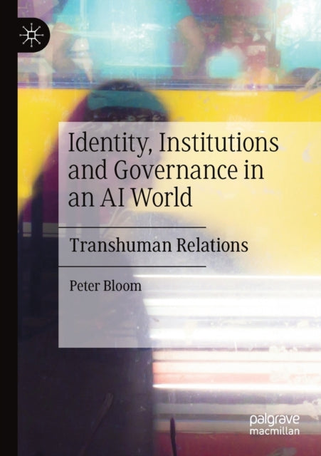 Book cover of: Identity, Institutions and Governance in an AI World. By: Peter Bloom