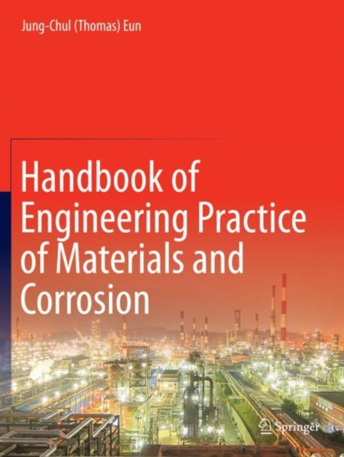 Book cover of: Handbook of Engineering Practice of Materials and Corrosion. By: Jung-Chul (Thomas) Eun