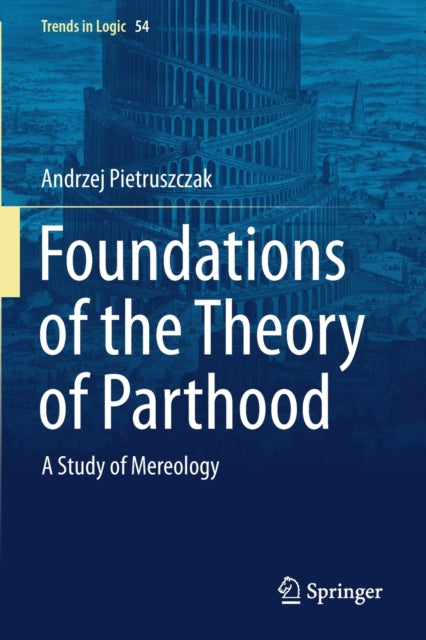 Book cover of: Foundations of the Theory of Parthood. By: Andrzej Pietruszczak