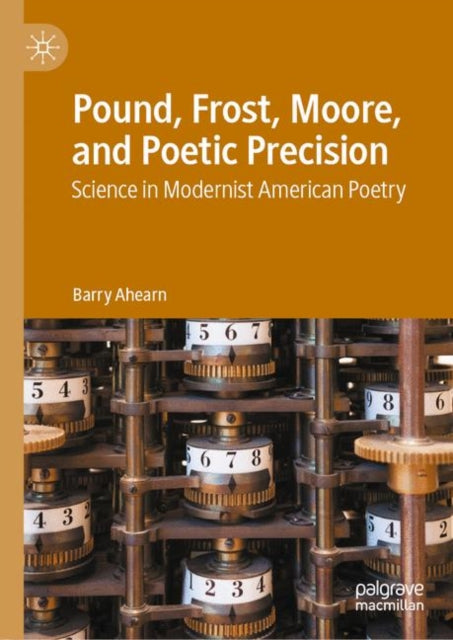 Book cover of: Pound, Frost, Moore, and Poetic Precision. By: Barry Ahearn