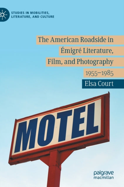 Book cover of: American Roadside in Emigre Literature, Film, and Photography. By: Elsa Court