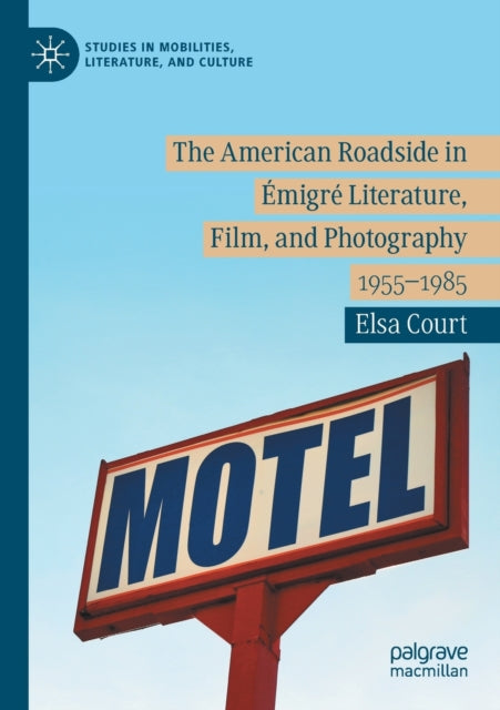 Book cover of: American Roadside in Emigre Literature, Film, and Photography. By: Elsa Court