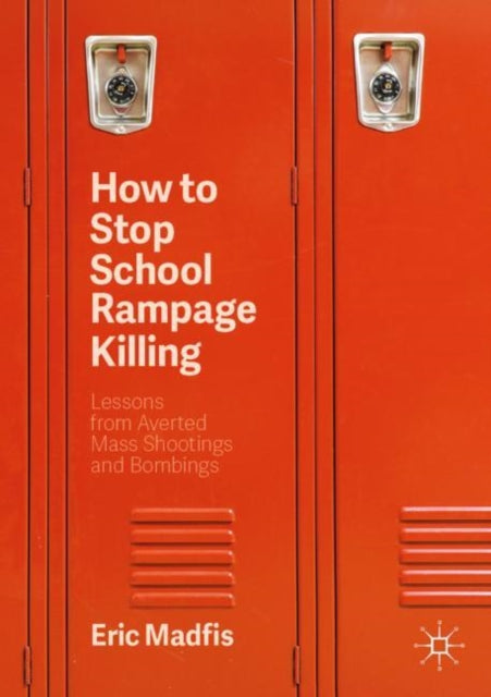 Book cover of: How to Stop School Rampage Killing. By: Eric Madfis