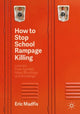 Book cover of: How to Stop School Rampage Killing. By: Eric Madfis