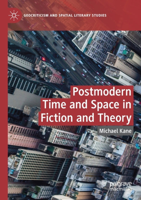 Book cover of: Postmodern Time and Space in Fiction and Theory. By: Michael Kane