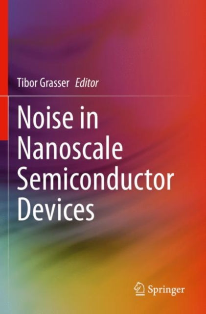 Book cover of: Noise in Nanoscale Semiconductor Devices. By: Tibor Grasser