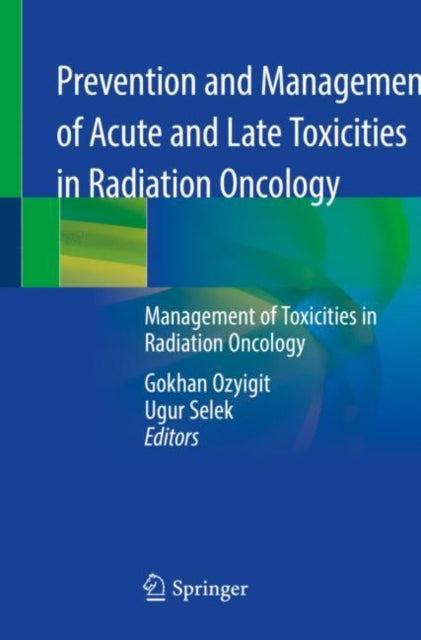 Book cover of: Prevention and Management of Acute and Late Toxicities in Radiation Oncology. By: Gokhan Ozyigit