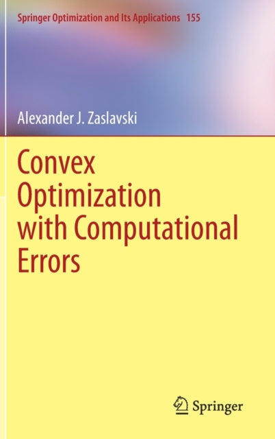 Book cover of: Convex Optimization with Computational Errors. By: Alexander J. Zaslavski