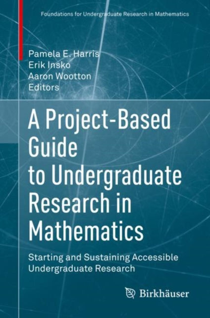 Book cover of: Project-Based Guide to Undergraduate Research in Mathematics. By: Pamela E. Harris