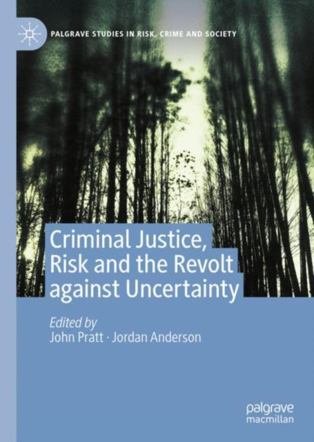 Book cover of: Criminal Justice, Risk and the Revolt against Uncertainty. By: John Pratt