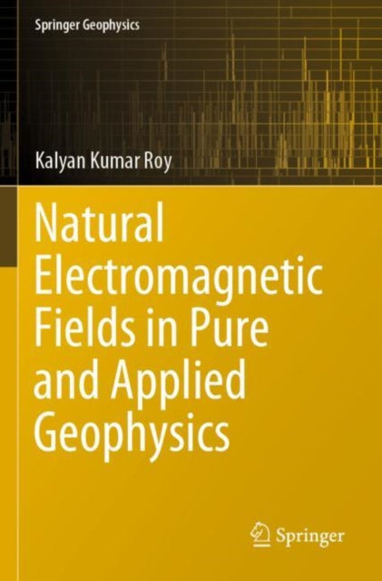 Book cover of: Natural Electromagnetic Fields in Pure and Applied Geophysics. By: Kalyan Kumar Roy