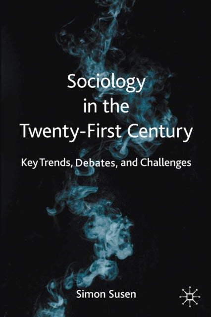 Book cover of: Sociology in the Twenty-First Century. By: Simon Susen