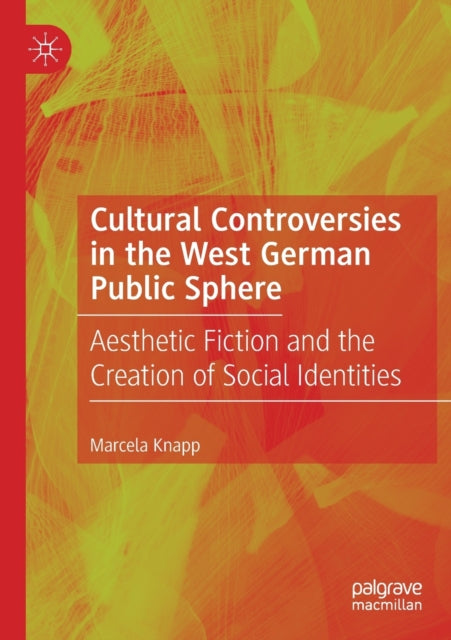 Book cover of: Cultural Controversies in the West German Public Sphere. By: Marcela Knapp