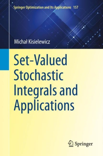 Book cover of: Set-Valued Stochastic Integrals and Applications. By: Michał Kisielewicz