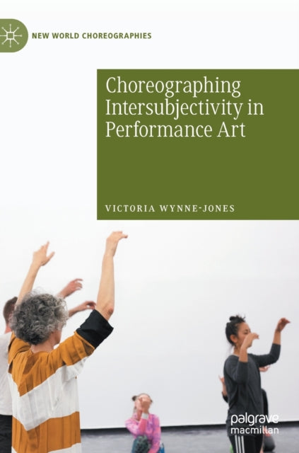 Book cover of: Choreographing Intersubjectivity in Performance Art. By: Victoria Wynne-Jones