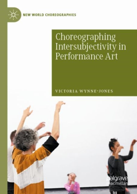 Book cover of: Choreographing Intersubjectivity in Performance Art. By: Victoria Wynne-Jones