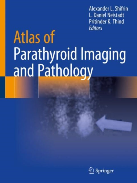 Book cover of: Atlas of Parathyroid Imaging and Pathology. By: Alexander L. Shifrin