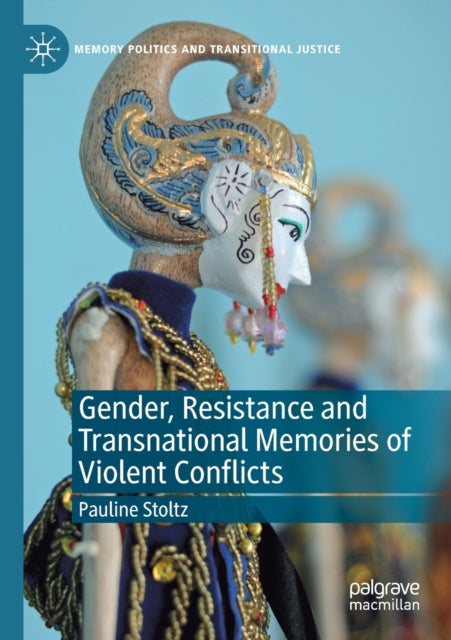 Book cover of: Gender, Resistance and Transnational Memories of Violent Conflicts. By: Pauline Stoltz