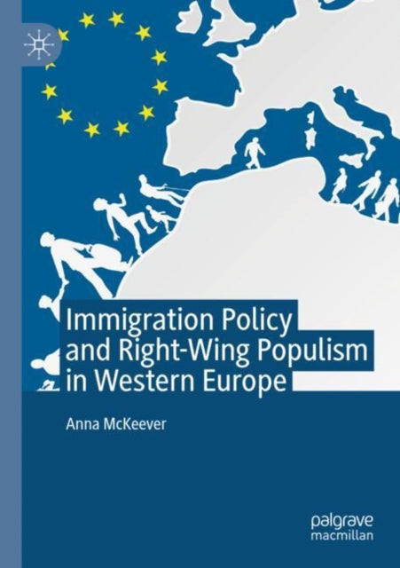 Book cover of: Immigration Policy and Right-Wing Populism in Western Europe. By: Anna McKeever