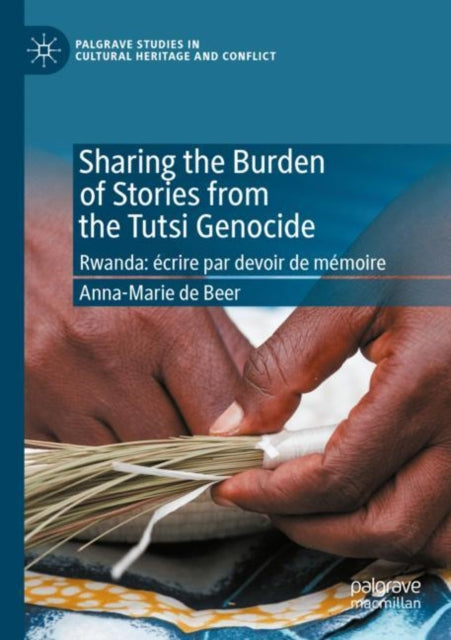 Book cover of: Sharing the Burden of Stories from the Tutsi Genocide. By: Anna-Marie de Beer