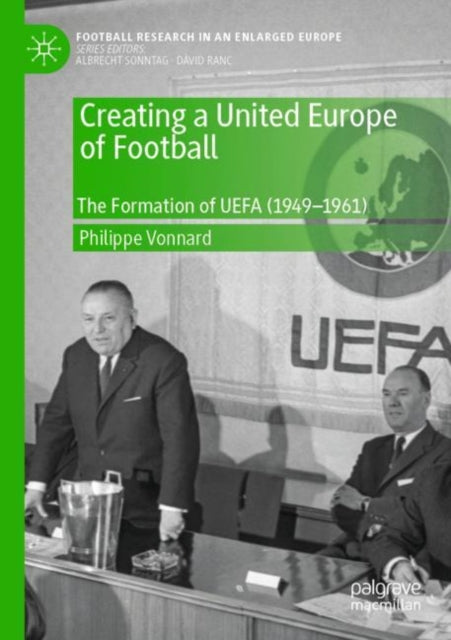 Book cover of: Creating a United Europe of Football. By: Philippe Vonnard