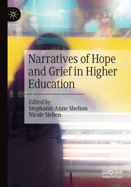 Book cover of: Narratives of Hope and Grief in Higher Education. By: Stephanie Anne Shelton